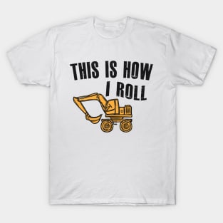 Excavator Operator - This is how I roll T-Shirt